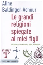 Le grandi religioni spiegate ai miei figli. Ebraismo, Cristianesimo, Islam, Buddismo libro