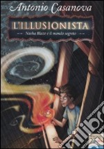 Nasha Blaze e il mondo segreto. L'illusionista. Vol. 1 libro