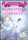 Principessa dei ghiacci. Principesse del regno della fantasia. Vol. 1 libro di Stilton Tea
