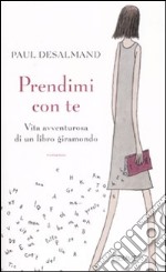 Prendimi con te. Vita avventurosa di un libro giramondo