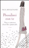 Prendimi con te. Vita avventurosa di un libro giramondo libro