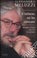 L'infinito mi ha cercato. Da Marx a Gesù una vita in cammino libro