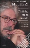 L'infinito mi ha cercato. Da Marx a Gesù una vita in cammino libro