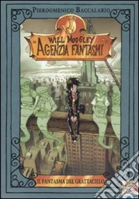 Il fantasma del grattacielo. Will Moogley Agenzia Fantasmi. Vol. 3 libro