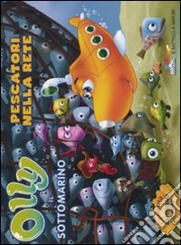 Pescatori nella rete. Olly il sottomarino. Ediz. illustrata. Vol. 4 libro