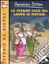 Lo strano caso del ladro di notizie. Ediz. illustrata libro