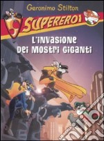 L'invasione dei mostri giganti. Supereroi. Ediz. illustrata