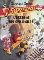 L'assalto dei grillitalpa. Supereroi. Ediz. illustrata libro