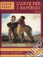 Goya. Il gioco dei giganti. Ediz. illustrata libro