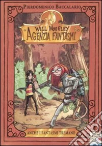 Anche i fantasmi tremano. Will Moogley Agenzia Fantasmi. Ediz. illustrata libro
