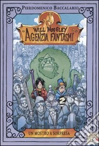 Un mostro a sorpresa. Will Moogley Agenzia Fantasmi. Vol. 5 libro