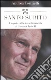 Santo subito. Il segreto della straordinaria vita di Giovanni Paolo II libro