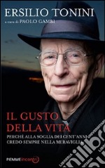 Il gusto della vita. Perché alla soglia dei cent'anni credo sempre nella meraviglia libro