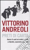 Preti di carta. Storie di santi ed eretici, asceti e libertini, esorcisti e guaritori libro