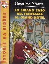 Lo strano caso del Fantasma al Grand Hotel. Ediz. illustrata libro