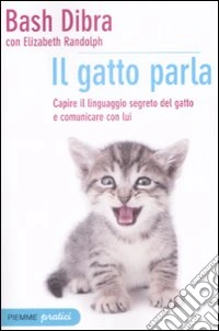 Il gatto parla. Capire il linguaggio segreto del gatto e comunicare con lui libro