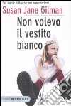 Non volevo il vestito bianco libro