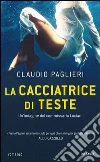 La Cacciatrice di teste libro di Paglieri Claudio