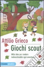 Giochi scout. Mille idee per rendere indimenticabile ogni avventura libro