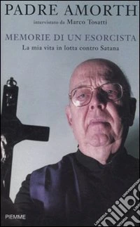 Memorie di un esorcista. La mia vita in lotta contro Satana libro