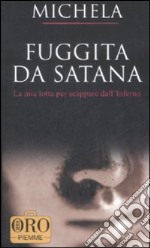 Fuggita da Satana. La mia lotta per scappare dall'inferno libro