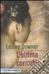 L'Ultima concubina libro di Downer Lesley