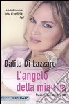 L'Angelo della mia vita. Piccoli miracoli intorno a me libro di Di Lazzaro Dalila