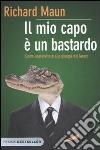 Il Mio capo è un bastardo. Come sopravvivere alla giungla del lavoro libro