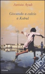 Giocando a calcio a Kabul libro