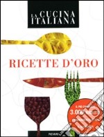 La Cucina italiana. Ricette d'oro