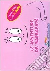 Le avventure dei Barbapapà. Ediz. illustrata libro