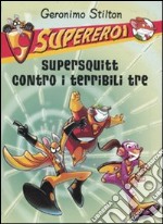 Supersquitt contro i terribili tre. Supereroi. Ediz. illustrata libro