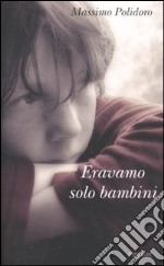 Eravamo solo bambini libro