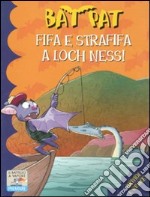 Fifa e strafifa a Loch Ness! Ediz. illustrata libro