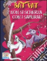 Non si scherza con i samurai! Ediz. illustrata libro