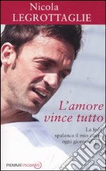 L'amore vince tutto. La fede spalanca il mio cuore ogni giorno di più libro