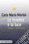 Le tenebre e la luce. Il dramma della fede di fronte a Gesù libro