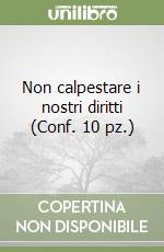 Non calpestare i nostri diritti (Conf. 10 pz.) libro