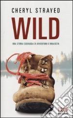 Wild. Una storia selvaggia di avventura e rinascita libro