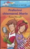 Preferirei chiamarmi Mario. Ediz. illustrata libro