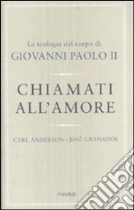 Chiamati all'amore. La teologia del corpo di Giovanni Paolo II libro