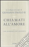 Chiamati all'amore. La teologia del corpo di Giovanni Paolo II libro