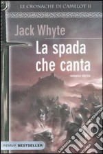 La spada che canta. Le cronache di Camelot. Vol. 2 libro