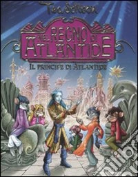 Il principe di Atlantide. Nel Regno di Atlantide. Ediz. illustrata libro