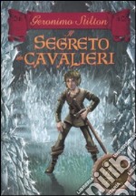 Il segreto dei cavalieri. Cronache del Regno della Fantasia libro