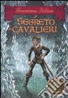 Il segreto dei cavalieri. Cronache del Regno della Fantasia libro