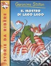 Il Mostro di Lago Lago libro di Stilton Geronimo