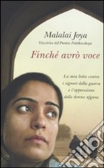 Finché avro voce. La mia lotta contro i signori della guerra e l'oppressione delle donne afgane libro