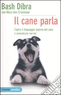 Il cane parla. Capire il linguaggio segreto del cane e comunicare con lui libro