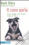 Il cane parla. Capire il linguaggio segreto del cane e comunicare con lui libro